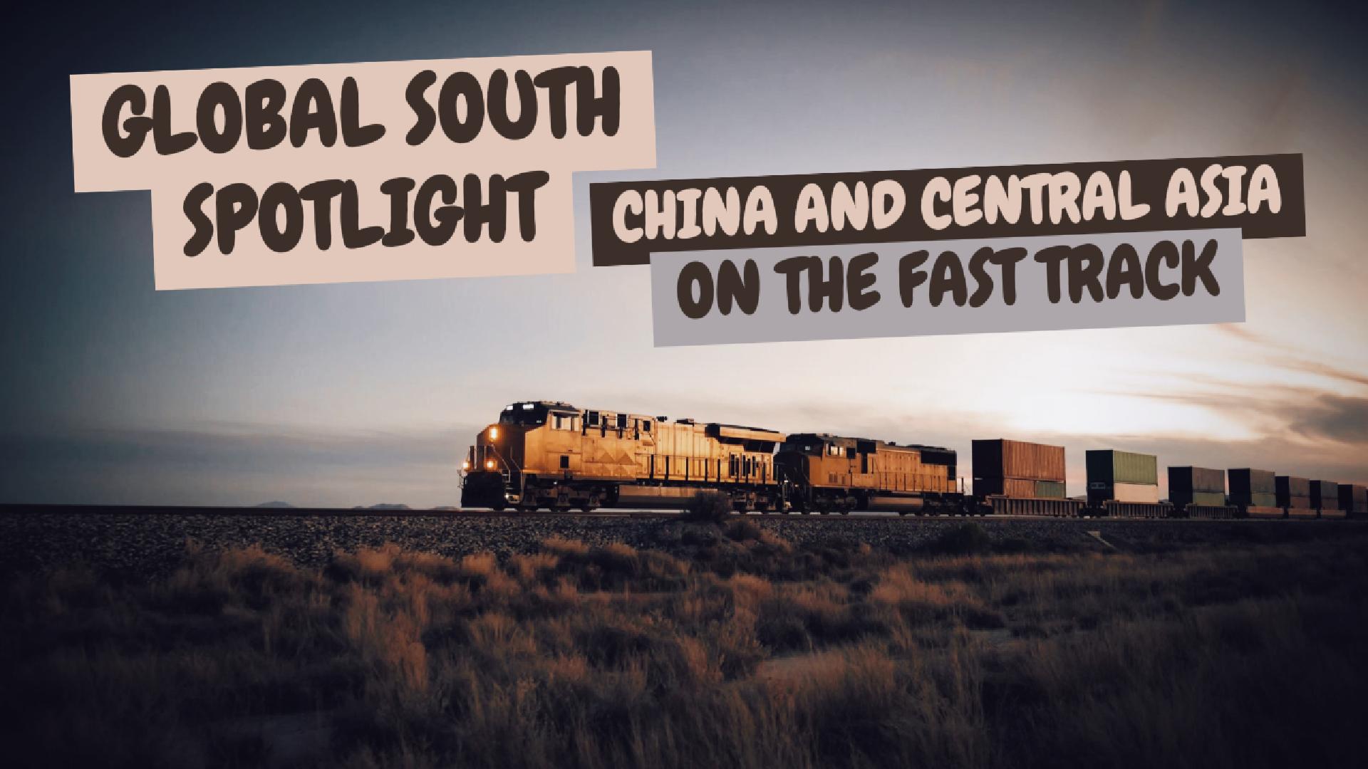 Global South Spotlight: China and Central Asia on the fast track